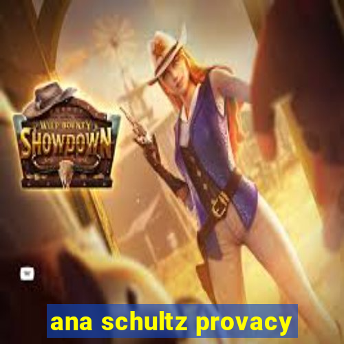 ana schultz provacy